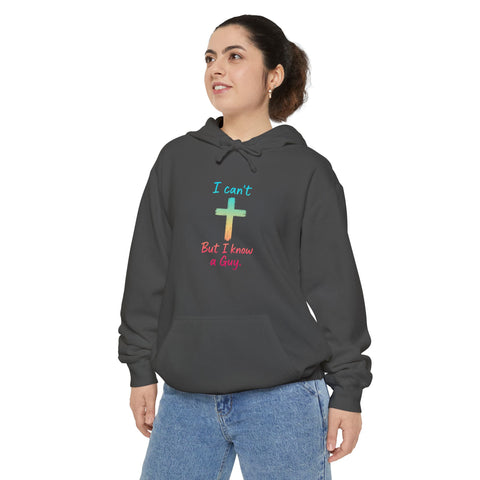 I Can't But I Know a Guy Hoodie