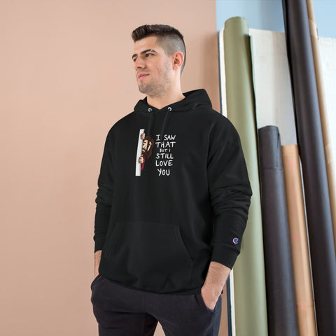 I Saw That But Still Love You Hoodie